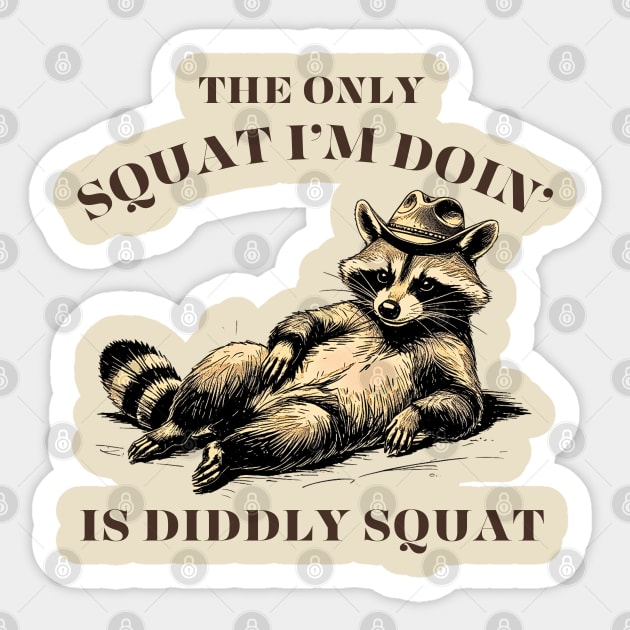 The Only Squat I’m Doin’ Is Diddly Squat - Funny Cowboy Raccoon Sticker by Creatifly Graphic Tees